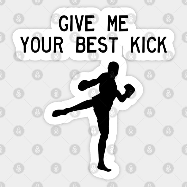Man Kickboxer Man Muay Thai - Give Me Your Best Kick Sticker by coloringiship